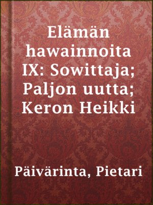 cover image of Elämän hawainnoita IX: Sowittaja; Paljon uutta; Keron Heikki